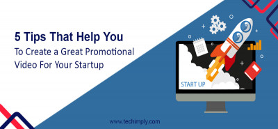 Top 5 Tips For Startup To Create A Great Promotional Video